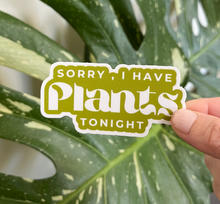 Load image into Gallery viewer, Tiny Plant Market - Sorry, I Have Plants Tonight Sticker
